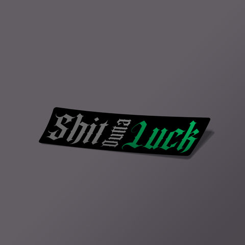 Shit Outta Luck - Sticker - Black - Decals - Pipe Hitters Union
