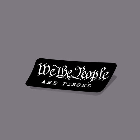 We The People Are Pissed - Sticker - Black - Decals - Pipe Hitters Union