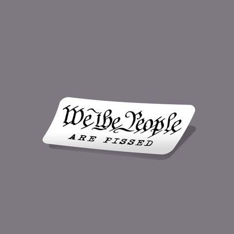 We The People Are Pissed - Sticker - White - Decals - Pipe Hitters Union